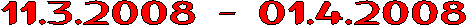 11.3.2008 - 01.4.2008